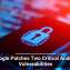 Google Patches Two Critical Android Vulnerabilities