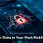 Hidden Risks in Your Work Mobile Apps